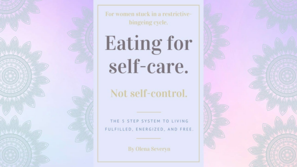 Eating For Self-Care, Not Self-Control